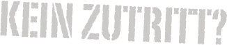 Kein Zutritt?