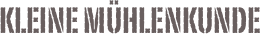 kleine Mühlenkunde