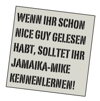 Wenn ihr schon
Nice Guy gelesen 
habt, solltet ihr
Jamaika-Mike kennenlernen!